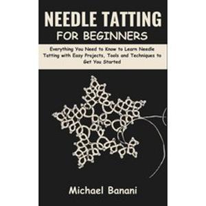 (영문도서) Needle Tatting for Beginners: Everything You Need to Know to Learn Needle Tatting with Easy P... Paperback, Independently Published, English, 9798877299832