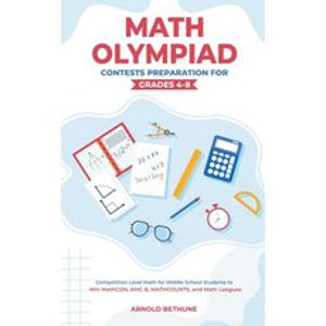 (영문도서) Math Olympiad Contests Preparation For Grades 4-8: Competition Level Math for Middle School S... Paperback, Oakridge Press, English, 9798223809272