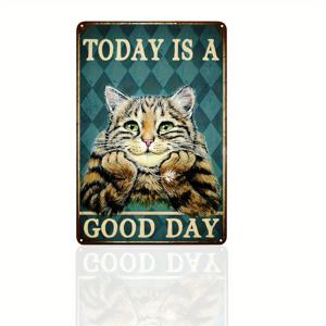 금속 틴 사인 1개, 홈 & 라이프 장식 예술작품, '오늘은 좋은 날이다', 창의적인 재미있는 고양이 포스터, 빈티지 벽면 욕실 바 카페 차고 정원 농가 장식, 벽 예술, 방 장식, 홈 장식 (12x8 인치 / 30x20cm)