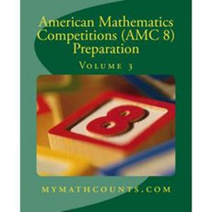 American Mathematics Competitions (AMC 8) Preparation (Volume 3) Paperback, Createspace Independent Publishing Platform