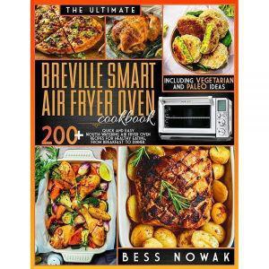 The Ultimate Breville Smart Air Fryer Oven Cookbook: 200+ quick and east mouth-watering air fryer ov