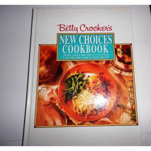 Betty Crocker's New Choices Cookbook: More Than 500 Great-Tasting Easy Recipes for Eating Right [har