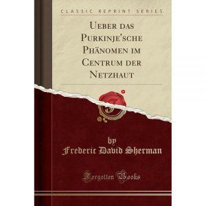 Ueber das Purkinje'sche Ph？nomen im Centrum der Netzhaut (Classic Reprint) (German Edition) [paperb