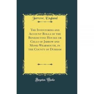 The Inventories and Account Rolls of the Benedictine Houses or Cells of Jarrow and Monk-Wearmouth, i