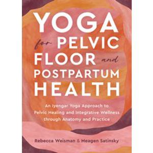 (영문도서) Yoga for Pelvic Floor and Postpartum Health: An Iyengar Yoga Approach to Pelvic Healing and I... Paperback, North Atlantic Books, English, 9781623179823