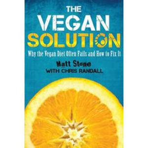 The Vegan Solution: Why the Vegan Diet Often Fails and How to Fix It Paperback, Createspace Independent Publishing Platform