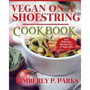 Vegan on a Shoestring Cookbook: Easy Delicious Recipes for a Vegan Diet Paperback, Createspace Independent Publishing Platform