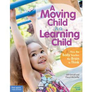 (영문도서) A Moving Child Is a Learning Child: How the Body Teaches the Brain to Think (Birth to Age 7) Paperback, Free Spirit Publishing, English, 9781575424354