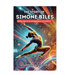 (영문도서) The Story of Simone Biles: Rising Above and Redefining Gymnastics Paperback, Harper Blackwood Press, English, 9798330324842