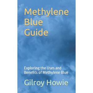 (영문도서) Methylene Blue Guide: Exploring the Uses and Benefits of Methylene Blue Paperback, Independently Published, English, 9798862380422