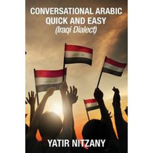 Conversational Arabic Quick and Easy: Iraqi Dialect Iraqi Arabic Gulf Arabic English Arabic Arabic..., Createspace Independent Publishing Platform