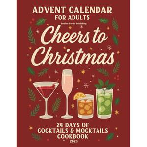 성인을 위한 어드벤트 캘린더: 크리스마스를 건배: 24일간의 칵테일 & 모크테일 요리책