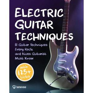 일렉트릭 기타 테크닉: 오늘 연주할 수 있는 125개 이상의 릭으로 모든 록앤블루스 기타리스트가 알아야 할 테크닉 11가지