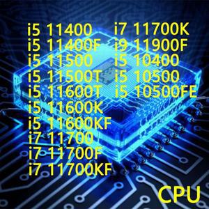 i5-11400 i5-11400F i5-11500 i5-11500T i5-11600T i5-11600T i5-11600K i5-11600KF i7-11700 i7-11700F i7