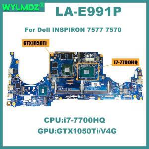 LA-E991P 마더보드 Dell Inspiron 15 7577 7570 Vostro 7588 7580 5587, i7-7700HQ CPU GTX1050TI-V4G GPU
