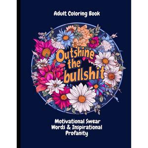성인 컬러링북 동기 부여 욕설 및 영감을 주는 욕설: 기분을 좋게 하는 문구가 포함된 스트레스 해소 디자인 50가지