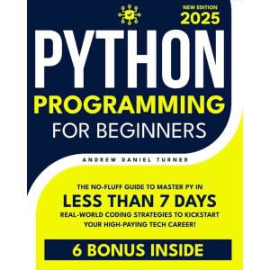초보자를 위한 파이썬 프로그래밍: 7일 이내에 파이를 마스터할 수 있는 노플러프 가이드. 고임금 기술 경력을 시작할 실제 코딩 전략!