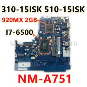NM-A751 Lenovo Ideapad 310-15ISK 노트북 마더보드 I7-6500 CPU 4GB-RAM N16V-GMR1-S-A2 920MX 2GB GPU 5B