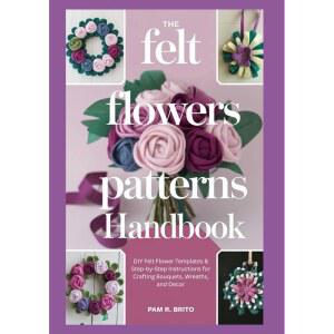 펠트 플라워 패턴 핸드북: DIY 템플릿 및 꽃다발, 화환 장식 제작을 위한 단계별 지침