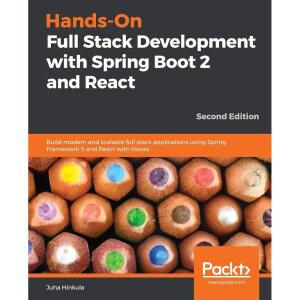 Hands-On Full Stack Development with Spring Boot 2 and React: Build modern scalable applications usi