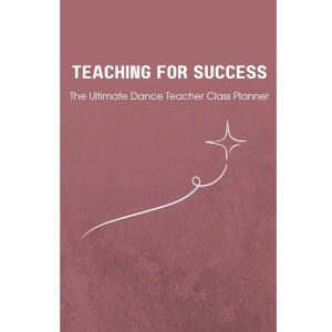 성공을 위한 교육: 궁극의 댄스 교사 수업 플래너: 기획, 진행 상황 추적, 스튜디오 정리 및 리사이틀 준비 | 70개 이상의 발레, 재즈 모던 용어 포함