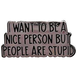 픽소위 웃긴 에나멜 라펠 핀, '좋은 사람이 되고 싶지만 사람들은 멍청하다' 인용 배낭, 모자, 옷을 위한 비꼬는 배지 브로치