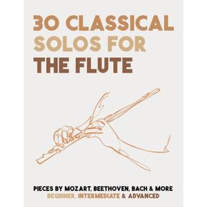 플루트를 위한 30가지 클래식 솔로: 모차르트, 등의 악보 베토벤, 바흐