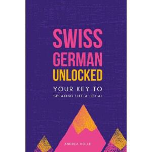 스위스 독일어 잠금 해제: 현지인처럼 말하는 열쇠 (스위스 시리즈) 숙달