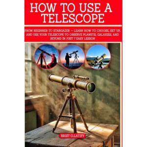 망원경 사용 방법 초급부터 스타게이저 u2014까지 망원경을 선택 사용하여 행성 은하계 및 그 너머를 관찰하는 방법을 단 7번의 쉬운 수업으로 배워보세요