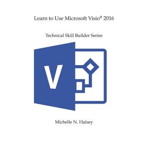 LEARN TO USE MICROSOFT TECHNICAL VISIO SERIES 2016 SKILL BUILDER