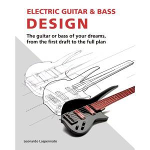 일렉트릭 기타 및 베이스 디자인: The guitar or bass of your dreams, from the first draft to complete plan