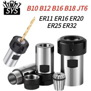 SYS 고정밀 드릴척 ER척 B10 B12 B16 B18 JT6 ER11 ER20 툴 홀더 모터 샤프트