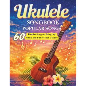 우쿨렐레 노래책 인기곡: 우쿨렐레에게 기쁨, 재미를 선사하는 60곡의 인기곡 음악,