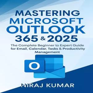 Microsoft Outlook 365 및 2025 마스터링 이메일 캘린더 작업 생산성 관리를 위한 완전한 초보자용 전문가