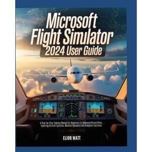 Microsoft Flight Simulator 2024 사용자 가이드 신규 및 숙련된 가상 조종사 항공기 시스템 내비게이션 기상 역학 오토파일럿 기능 탐색을 위한 단계별 교육 매뉴얼