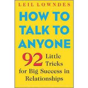 How to Talk to Anyone:92 Little Tricks for Big Success in Relationships, McGraw-Hill