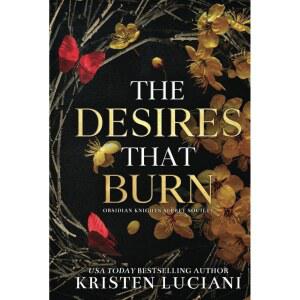 The Desires That Burn: A Dark Billionaire Age Gap Romance (Obsidian Knights Secret Society) [hardcov