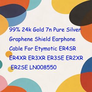 99% 24k 골드 7n 순은 그래핀 실드 이어폰 케이블 (Etymotic ER4SR ER3SE LN008550용)